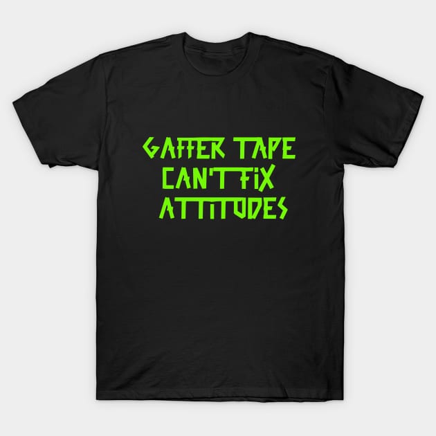 Gaffer tape can't fix attitudes Green Tape T-Shirt by sapphire seaside studio